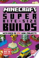 MINECRAFT SUPER BITE-SIZE BUILDS