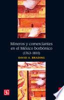 Mineros y comerciantes en el México borbónico (1763-1810)