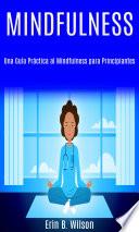 Minfulness: Una Guía Práctica al Mindfulness para Principiantes