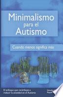 Minimalismo Para El Autismo: Cuando Menos Significa Más
