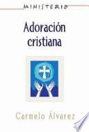 Ministerio - Adoracin cristiana: Teologa y prctica desde la ptica protestante