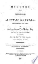 Minutes of the Proceedings at a Court Martial, Assembled for the Trial of Anthony James Pye Molloy, Esq. Captain of His Majesty's Ship Cæsar, as Taken by M. Greetham, ...