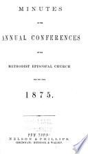 Minutes Taken at the Several Annual Conferences of the Methodist Episcopal Church in the United States of America