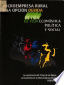 MIRCROEMPRESA RURAL UNA OPCION DEBIDA DE VIDA ECONOMICA POLITICA Y SOCIAL La experiencia del Proyecto de Apoyo al Desarrollo de la Microempresa Rural
