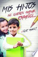 MIS HIJOS NO QUIEREN HABLAR ESPAÑOL, QUE HAGO?