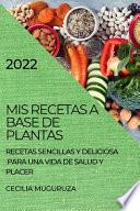 MIS RECETAS A BASE DE PLANTAS 2022