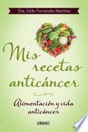 Mis recetas anticáncer : alimentación y vida anticáncer