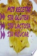 Mis Recetas Sin Gluten, Sin Lactosa, Sin Azucar