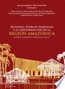 Misiones, pueblos indígenas y la conformación de la Región Amazónica. Actores, tensiones y debates actuales