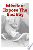 Mission: Expose the Bad Boy
