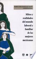 Mitos y realidades del mundo laboral y familiar de las mujeres mexicanas