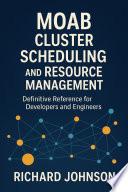 Moab Cluster Scheduling and Resource Management