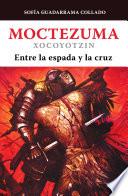 Moctezuma Xocoyotzin, entre la espada y la cruz / Moctezuma Xocoyotzin: Between the Sword and the Cross