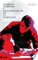 Modelos teóricos y metodológicos de la enseñanza