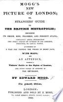 Mogg's New Picture of London; Or, Stranger's Guide to the British Metropolis, Etc