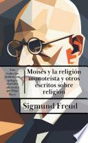 Moisés y la religión monoteísta: y otros escritos sobre religión de Freud
