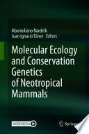 Molecular Ecology and Conservation Genetics of Neotropical Mammals