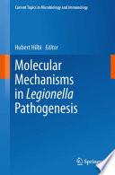 Molecular Mechanisms in Legionella Pathogenesis