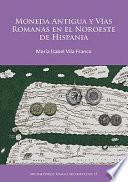 Moneda Antigua Y Vías Romanas en El Noroeste de Hispania