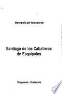 Monografía del Municipio de Santiago de los Caballeros de Esquipulas