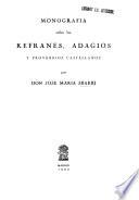 Monografía sobre los refranes, adagios y proverbios castellanos y las obras ó fragmentos que expresamente tratan de ellos en nuestra lengua