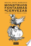 Monstruos Fantasmas y Cervezas Nueve Cuentos Para Perder la Cabeza