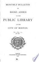 Monthly Bulletin of Books Added to the Public Library of the City of Boston
