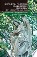 Monumentos funerarios del Cementerio del Saucito San Luis Potosí 1889-1916