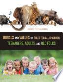 Morals and Values of Tales for All Children, Teenagers, Adults, and Old Folks