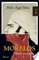 Morelos: Morir es nada