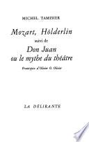 Mozart, Hölderlin ; (suivi de) Don Juan