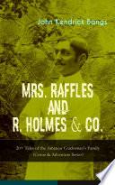 MRS. RAFFLES and R. HOLMES & CO. – 20+ Tales of the Amateur Cracksman's Family (Crime & Adventure Series)
