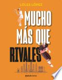 Mucho más que rivales