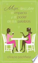 Mujer descubre el impacto y el poder de tus palabras