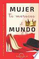 Mujer Te Mereces El Mundo