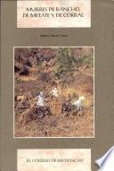 Mujeres de rancho, de metate y de corral