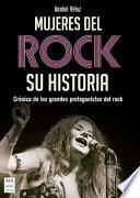 Mujeres del Rock: Crónica de Las Grandes Protagonistas del Rock