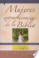 Mujeres Extraordinarias de la Biblia = Remarkable Women of the Bible