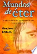 Mundos de éter: interpretación del mundo desde una mente espiritual y reflexiva