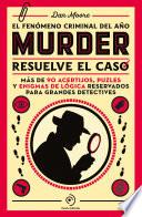 Murder: Resuelve el caso. Un libro de enigmas con más de 90 acertijos, puzles y juegos de lógica.