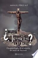 ¿Murió Jesús en la cruz?