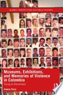 Museums, Exhibitions, and Memories of Violence in Colombia