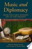 Music and Diplomacy from the Early Modern Era to the Present