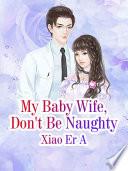 My Baby Wife, Don't Be Naughty
