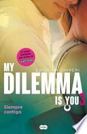 My Dilemma Is You. Siempre Contigo 3