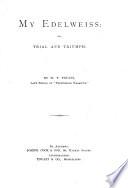 My edelweiss: or, Trial and triumph