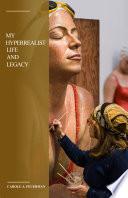 My Hyperrealist Life And Legacy