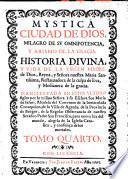 Mystica ciudad de Dios, milagro de su omnipotencia, y abismo de la Gracia, historia divina y vida de la Virgen Madre de Dios, reyna, y señora nuestra Maria santissima, restauradora de la culpa de Eva, y medianera de la Gracia, manifestada en estos ultimos siglos por la misma Senora a su esclava sor Maria de Jesus ... Tomo primero [-seisto!