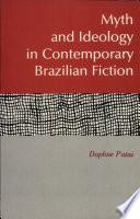 Myth and Ideology in Contemporary Brazilian Fiction