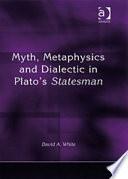 Myth, Metaphysics and Dialectic in Plato's Statesman